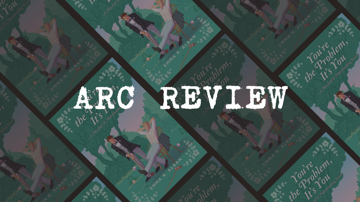 ARC Review: You’re the Problem, It’s You by Emma R. Alban